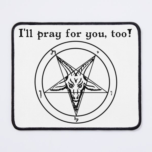 Item preview, I'll Pray for You, too! --with Satanic pentagram designed and sold by WinterTempest.