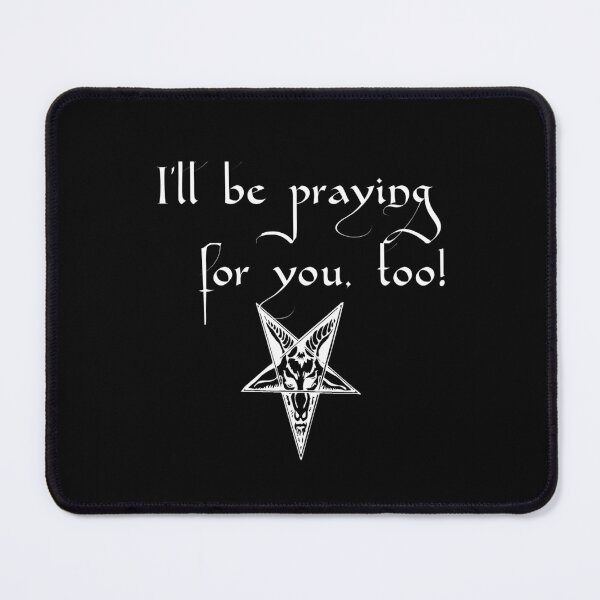 Item preview,  I'll be praying for you, too!--with goat's head pentagram, white text designed and sold by WinterTempest.
