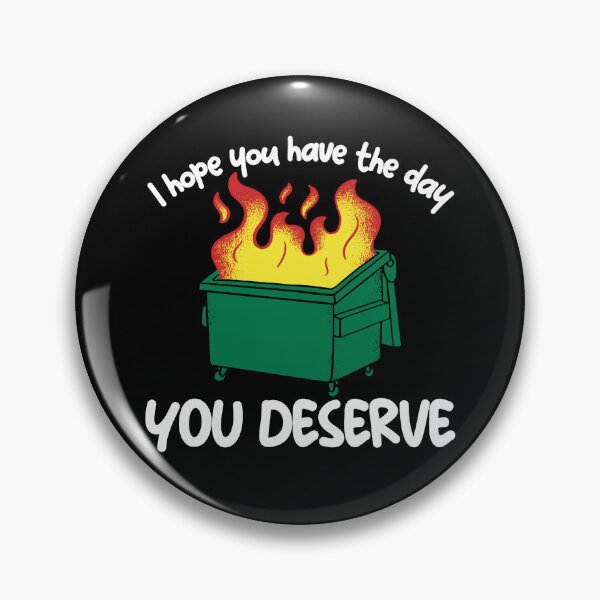 Artikelvorschau, I Hope You Have The Day You Deserve Funny Dumpster Fire Gear entworfen und verkauft von DynamicDesign.