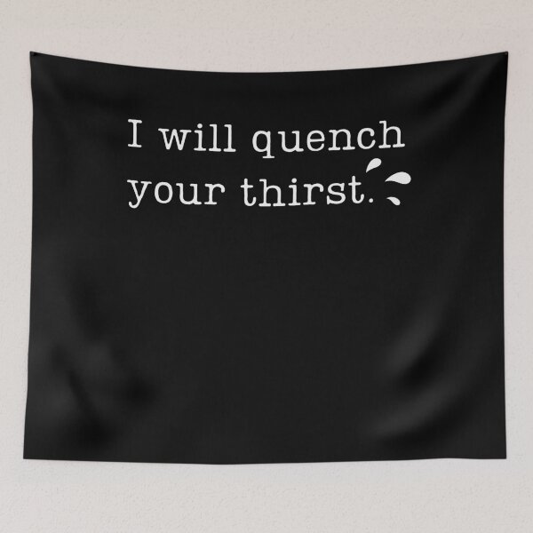 Item preview, I will quench your thirst  designed and sold by Days Of The Sleek.