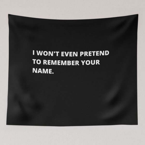 Item preview, I won't even pretend to remember your name designed and sold by Days Of The Sleek.