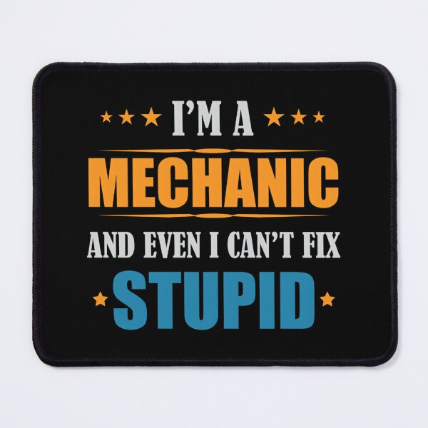 Item preview, I'm A Mechanic And Even I Can't Fix Stupid designed and sold by ubqbjsex7.