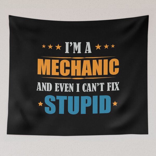 Item preview, I'm A Mechanic And Even I Can't Fix Stupid 	 designed and sold by ubqbjsex7.