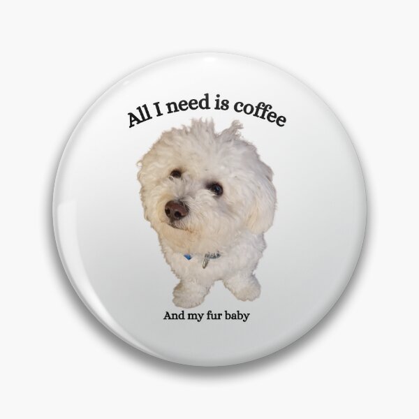 Artikelvorschau, Ich brauche nur Kaffee und mein Fellbaby. Bichon Frisé. entworfen und verkauft von Debsgiftware Ward.