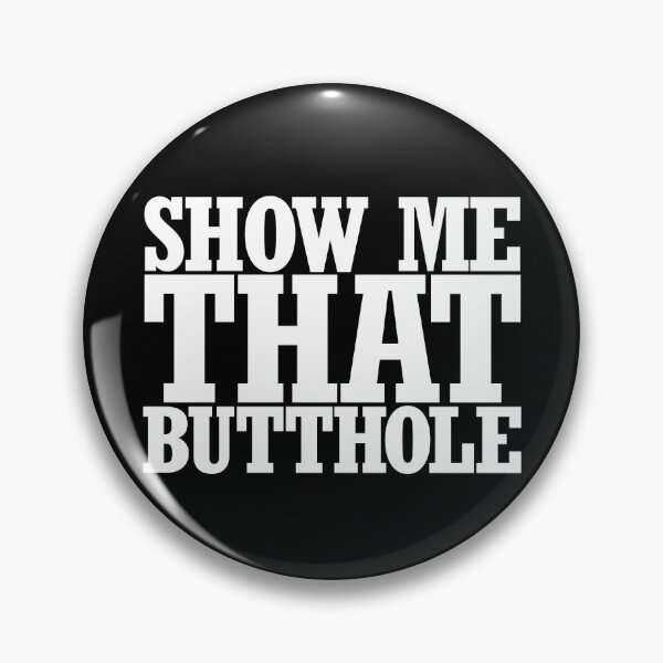 Item preview, Show Me That Butthole Gear designed and sold by DynamicDesign.