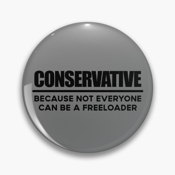 Item preview, Conservative Because Not Everyone Can Be A Freeloader Gear designed and sold by DynamicDesign.