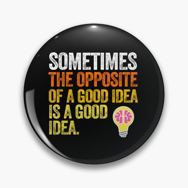 Item preview, Opposite of a good Idea innovation originality creativity imagine invent designed and sold by w1ckerman.
