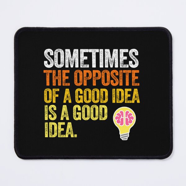 Item preview, Opposite of a good Idea innovation originality creativity imagine invent designed and sold by w1ckerman.