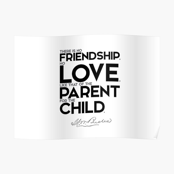 friendship, love, parent, child - henry ward beecher Poster
