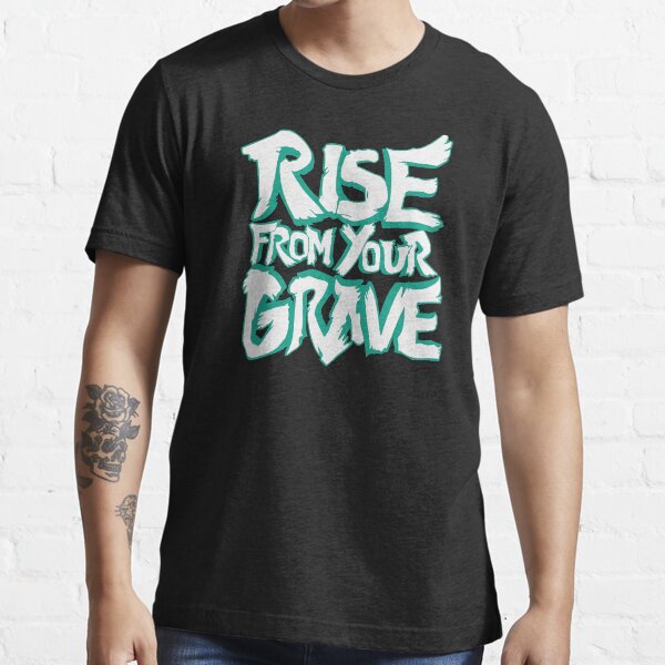 Rise from your Grave! Essential T-Shirt
