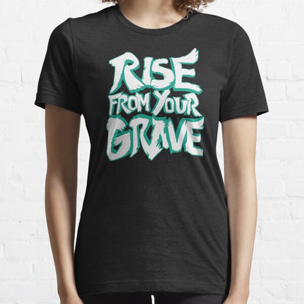 Rise from your Grave! Essential T-Shirt