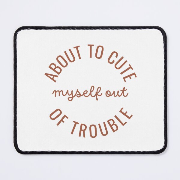 Item preview, About to Cute Myself Out of Trouble designed and sold by Shipwright-Duck.