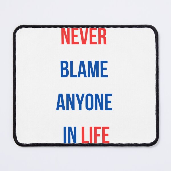 Item preview, never blame anyone in life designed and sold by rayo-art.