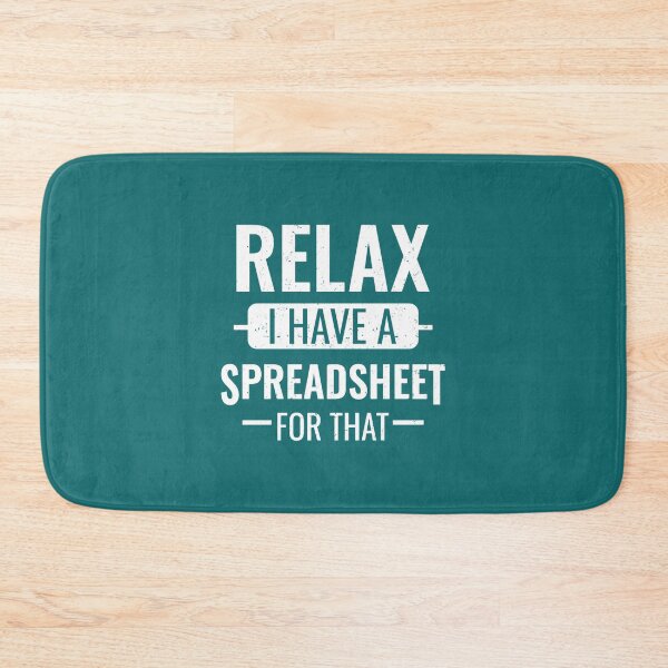 Item preview, Relax I Have A Spreadsheet For That(2) designed and sold by Rashaadcarreno.