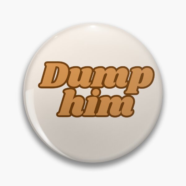 Item preview, Dump him designed and sold by designbyangelic.