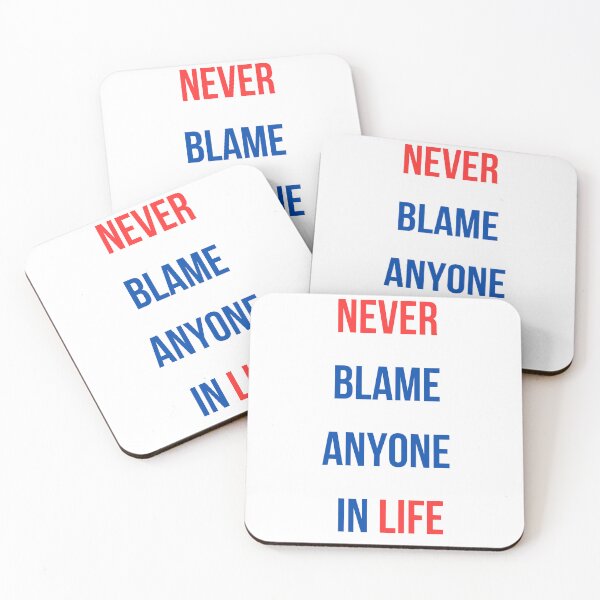 Item preview, never blame anyone in life designed and sold by rayo-art.