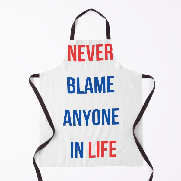 Item preview, never blame anyone in life designed and sold by rayo-art.