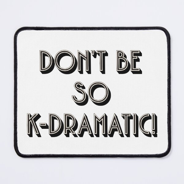 Item preview, K drama queen - Dont be so K-dramatic designed and sold by JinJinYoon.