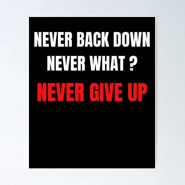 Never Back Down Never What? Meme Poster for Sale by NateCF