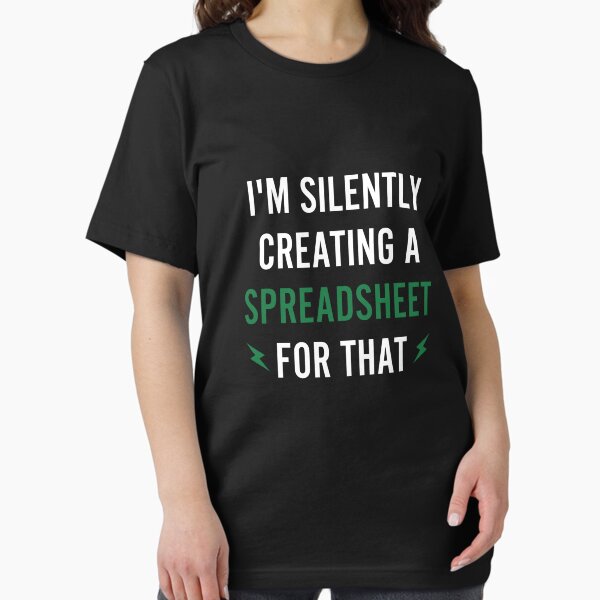 I'm Silently Creating a Spreadsheet For That - Funny Accounting Essential T-Shirt