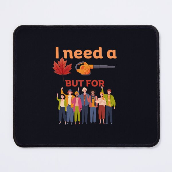 Item preview, I need a leaf blower BUT for People ( funny) designed and sold by WithAngela.