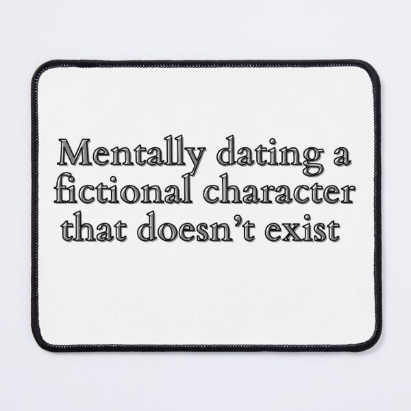 Item preview, Mentally dating a fictional character that doesn’t exist  designed and sold by Strawberry  _.