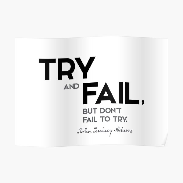 try and fail - john quincy adams Poster
