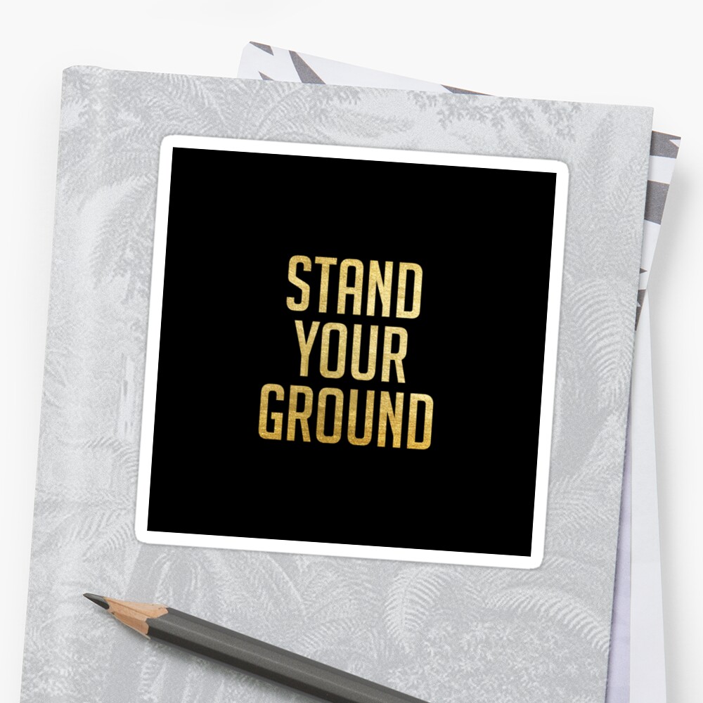 stand-your-ground-quotes-sticker-by-pinelemon-redbubble