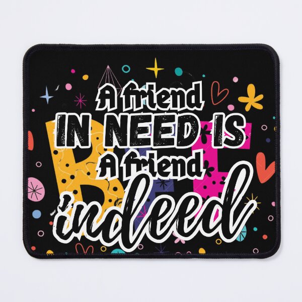 Item preview, A friend in need is a friend  indeed  designed and sold by miraclelook.