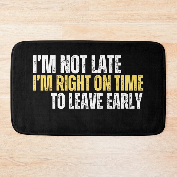 Item preview, I am not late, I am right on time to leave early designed and sold by Gilby-Designs.