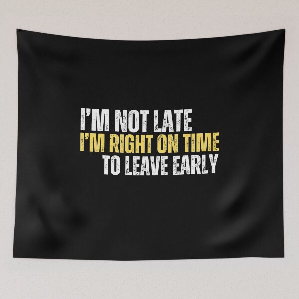Item preview, I am not late, I am right on time to leave early designed and sold by Gilby-Designs.