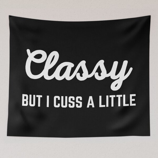 Item preview, Classy But I Cuss A Little Funny Offensive Quote designed and sold by quarantine81.