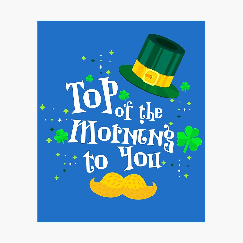 St Patrick Day Of The Morning You " Poster for Sale by mattw887 Redbubble
