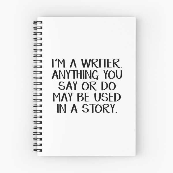 Item preview, I'm a writer Anything you say or do may be used in a story designed and sold by allthetees.