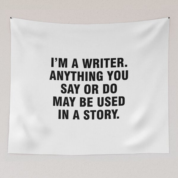 Item preview, I'm a writer Anything you say or do may be used in a story designed and sold by allthetees.