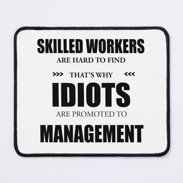 Item preview, Skilled Workers Are Hard to Find.....Idiots Promoted To Management designed and sold by ACAltCreations.