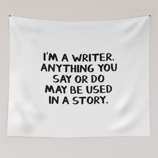 Item preview, I'm a writer Anything you say or do may be used in a story designed and sold by allthetees.