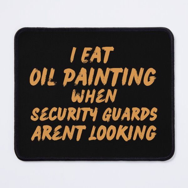 Item preview, i eat oil when security guards arent looking designed and sold by Simea8.