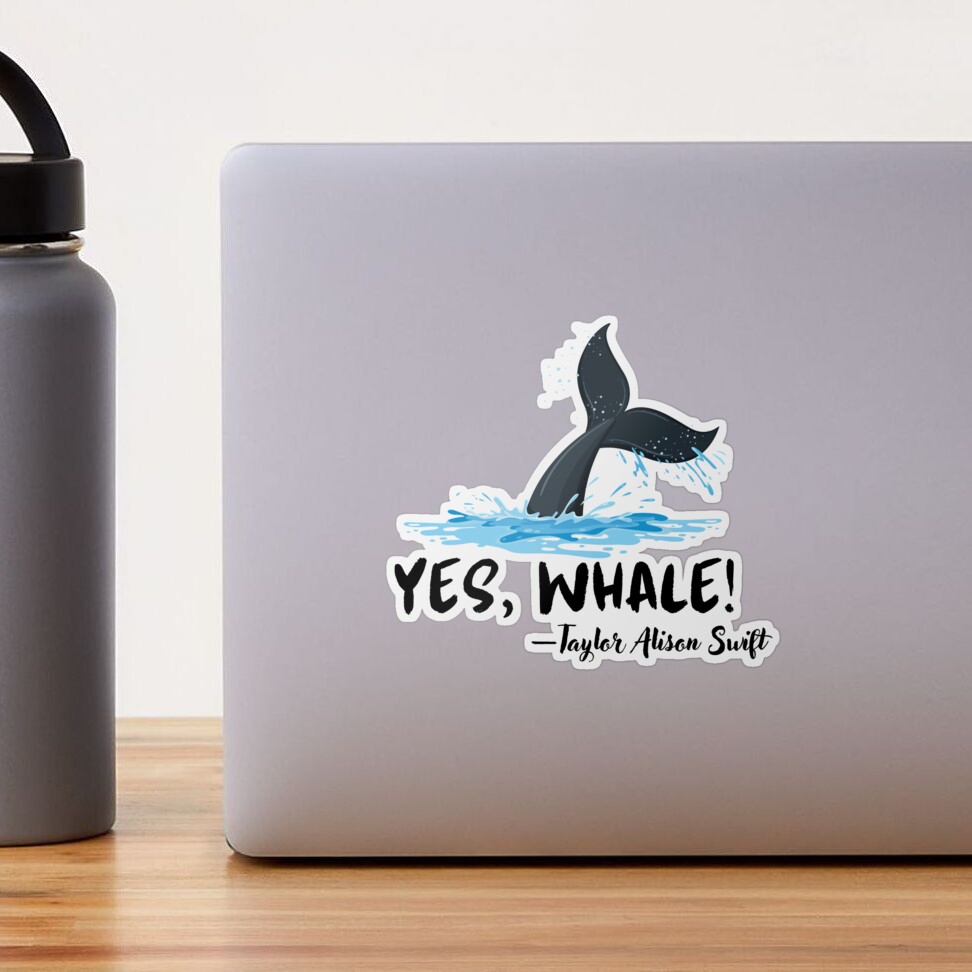 Yes, whale!