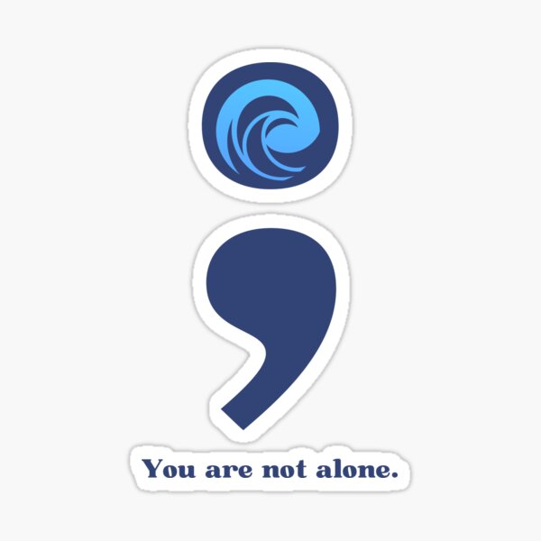 You are not alone semi-colon Sticker