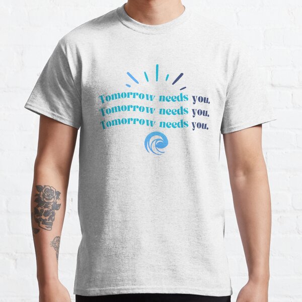 Tomorrow needs you Classic T-Shirt