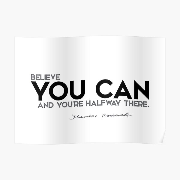 believe you can - theodore roosevelt Poster
