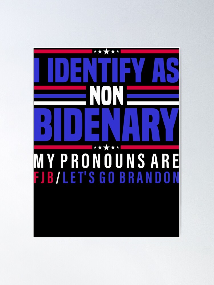 I identify as non B*denary my pronouns are FJB let's go brandon