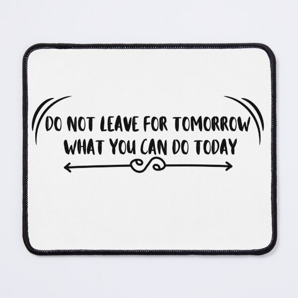 Item preview, Do not leave for tomorrow what you can do today designed and sold by Javidesigner19.