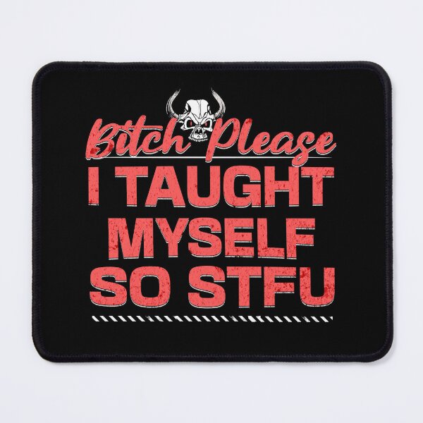 Item preview, Bitch please I taught Myself so STFU designed and sold by RishJal.