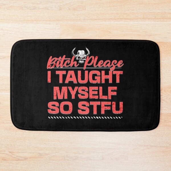 Item preview, Bitch please I taught Myself so STFU designed and sold by RishJal.
