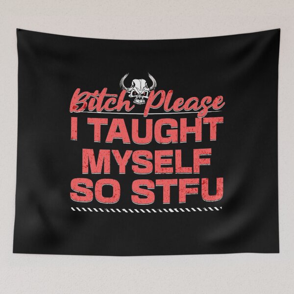 Item preview, Bitch please I taught Myself so STFU designed and sold by RishJal.