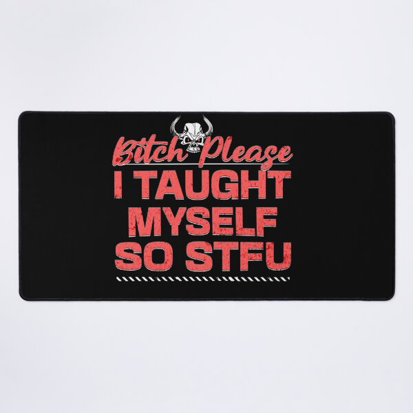 Item preview, Bitch please I taught Myself so STFU designed and sold by RishJal.