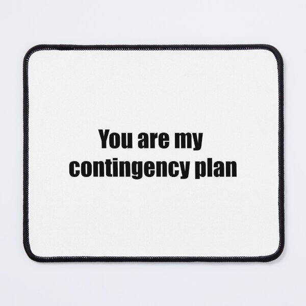 Item preview, You are my contingency plan designed and sold by dcreagraph.