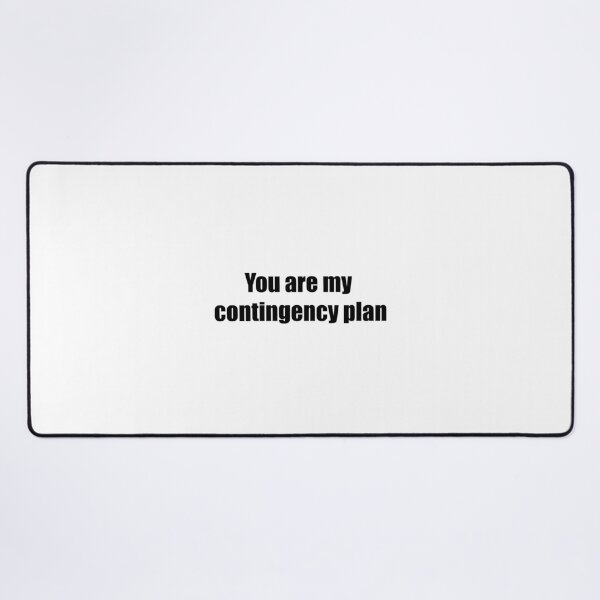 Item preview, You are my contingency plan designed and sold by dcreagraph.